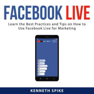 Facebook Live Learn the Best Practic..., Kenneth Spike