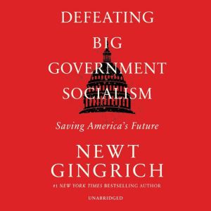 Defeating Big Government Socialism, Newt Gingrich