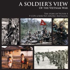 A SOLDIERS VIEW of the Vietnam War, Victor 4 Company