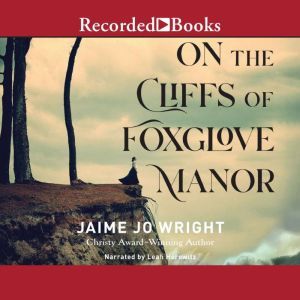 On the Cliffs of Foxglove Manor, Jaime Jo Wright