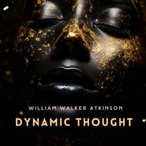 Dynamic Thought, William Walker Atkinson