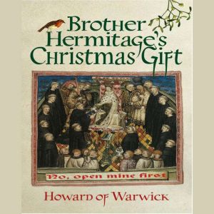 Brother Hermitages Christmas Gift, Howard of Warwick