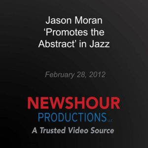 Jason Moran Promotes the Abstract i..., PBS NewsHour