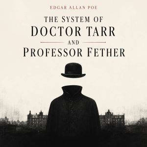The System of Doctor Tarr and Profess..., Edgar Allan Poe