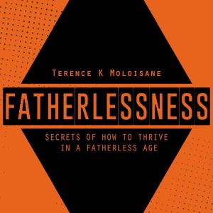 FATHERLESSNESS, Terence Karabo Moloisane