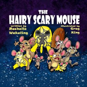 The Hairy Scary Mouse, Rochelle Wakeling