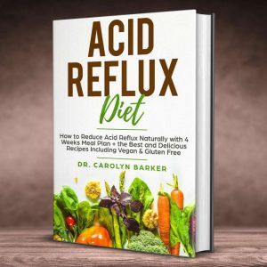 Acid Reflux Diet, Dr. Carolyn Barker