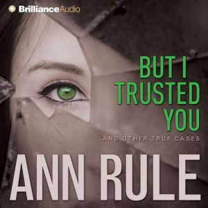 But I Trusted You, Ann Rule