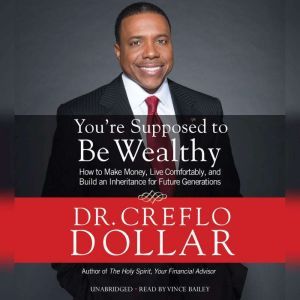 You're Supposed to Be Wealthy: How to Make Money, Live Comfortably, and  Build an Inheritance for Future Generations, Creflo Dollar