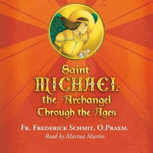 Saint Michael the Archangel Through t..., Fr. Frederick Schmit, O.Praem
