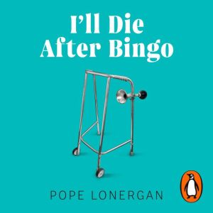 I'll Die After Bingo: My unlikely life as a care home assistant