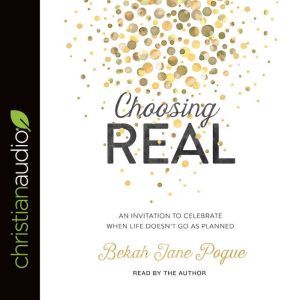 Choosing Real, Bekah Jane Pogue