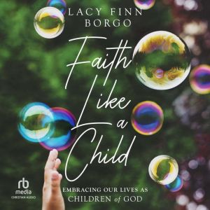 Faith Like a Child, Lacy Finn Borgo