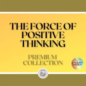 THE FORCE OF POSITIVE THINKING: PREMIUM COLLECTION (3 BOOKS), LIBROTEKA