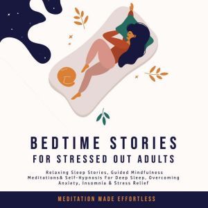 Bedtime Stories for Stressed Out Adul..., Meditation Made Effortless