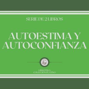Autoestima y Autoconfianza (Serie de 2 Libros)