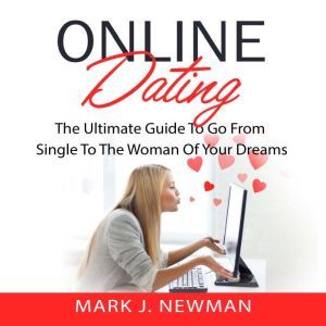 Online Dating The Ultimate Guide To ..., Mark J. Newman