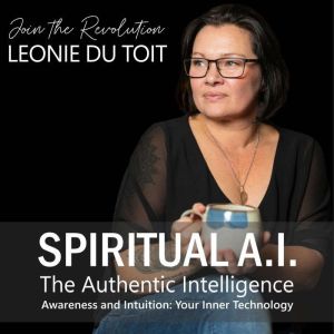 Spiritual A.I. The Authentic Intellig..., Leonie Du Toit