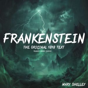 Frankenstein the Original 1818 Text, Mary Shelley