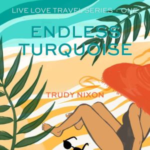 Endless Turquoise: A Live Love Travel Romance - pure escapism