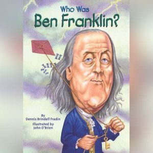 Who Was Ben Franklin?, Dennis Brindell Fradin
