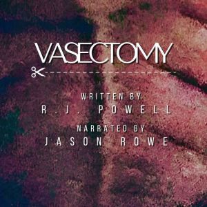 Vasectomy, RJ Powell