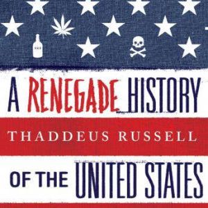 A Renegade History of the United Stat..., Thaddeus Russell