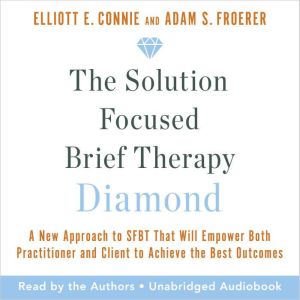 The Solution Focused Brief Therapy Di..., Elliott E. Connie, MA, LPC