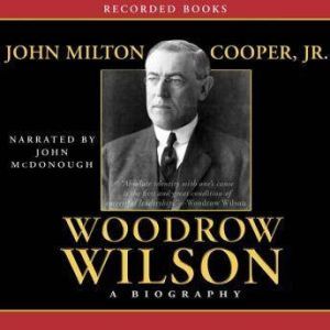 Woodrow Wilson A Biography, John Milton Cooper Jr.