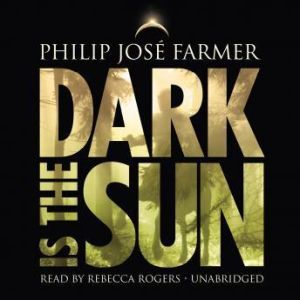 Dark Is the Sun, Philip Jos Farmer