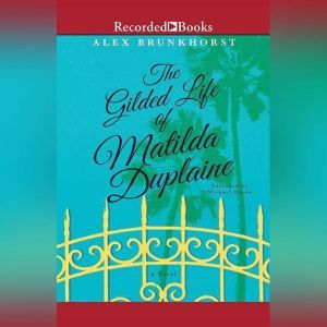 The Gilded Life of Matilda Duplaine, Alex Brunkhorst