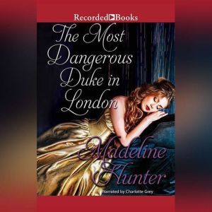 The Most Dangerous Duke in London, Madeline Hunter