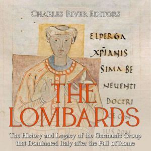 Lombards, The The History and Legacy..., Charles River Editors