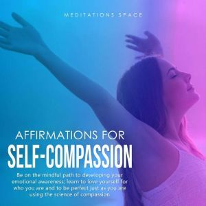 Affirmations for SelfCompassion, Meditations Space