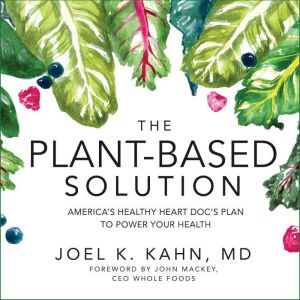 The PlantBased Solution, Joel K. Kahn, MD
