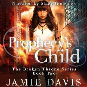 Prophecy's Child: Book 2 of the Broken Throne Saga, Jamie Davis