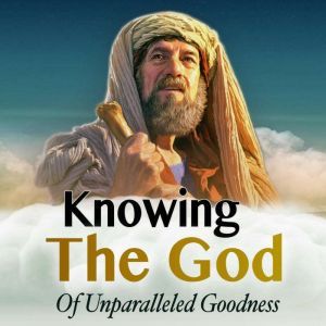 Knowing the God of Unparalled Goodnes..., Zacharias Tanee Fomum