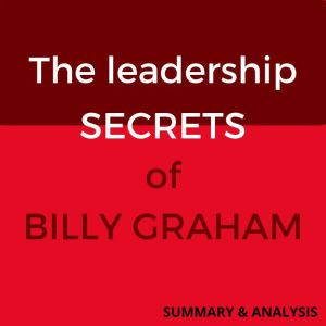 The Leadership Secrets of Billy Graham