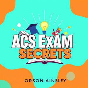 ACS Exam Secrets: Transform Your Chemistry Success Effortlessly: "Elevate your chemistry success! Unlock engaging audio lesson