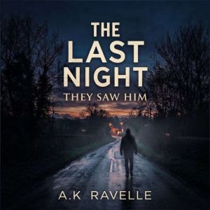 The Last Night They Saw Him, A.K Ravelle