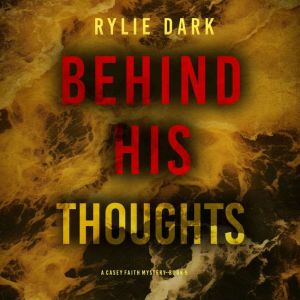 Behind His Thoughts (A Casey Faith Suspense ThrillerBook 5): Digitally narrated using a synthesized voice