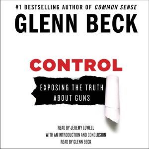 Control Exposing the Truth About Guns, Glenn Beck