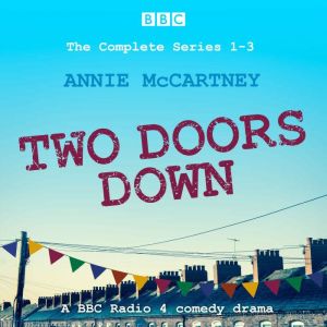 Two Doors Down: The Complete Series 1-3: A BBC Radio 4 comedy drama