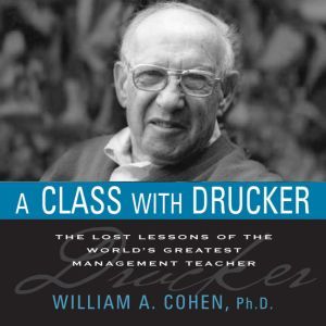 A Class With Drucker, William A. Cohen