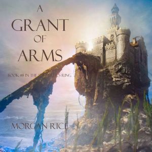A Grant of Arms Book 8 in the Sorce..., Morgan Rice