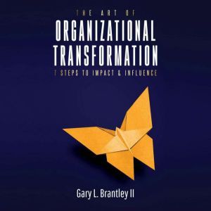 Art Of Organizational Transformation,..., Gary Brantley