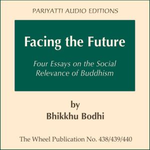 Facing the Future: Four Essays on the Social Relevance of Buddhism