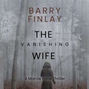 The Vanishing Wife: An Action-Packed Crime Thriller (Marcie Kane Thriller Collection Book 1)