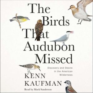 The Birds That Audubon Missed, Kenn Kaufman