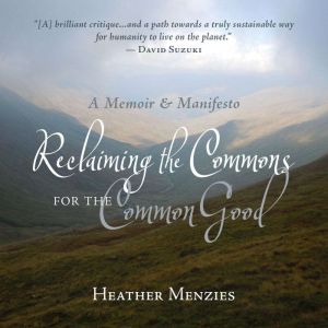 Reclaiming the Commons for the Common..., Heather Menzies